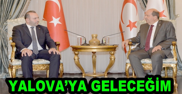 CUMHURBAŞKANI TATAR “YALOVA’YA GELECEĞİM” DEDİ