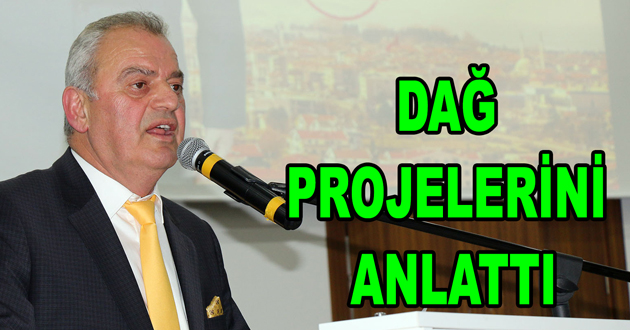 DAĞ PROJELERİNİ ANLATTI