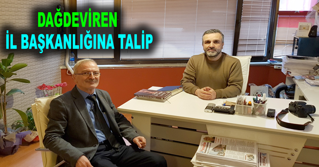 DAĞDEVİREN İL BAŞKANLIĞINA TALİP