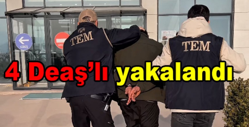DEAŞ OPERASYONUNDA 4 KİŞİ YAKALANDI