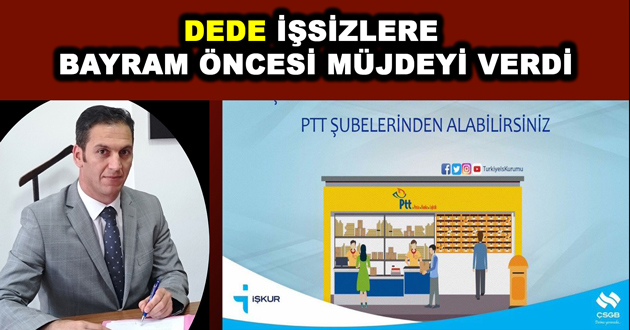 DEDE İŞSİZLERE BAYRAM ÖNCESİ MÜJDEYİ VERDİ