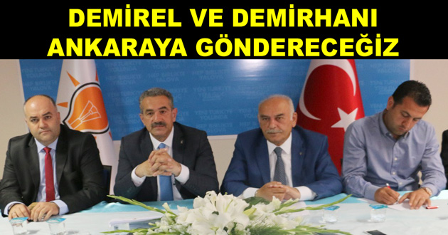 DEMİREL VE DEMİRHANI ANKARAYA GÖNDERECEĞİZ