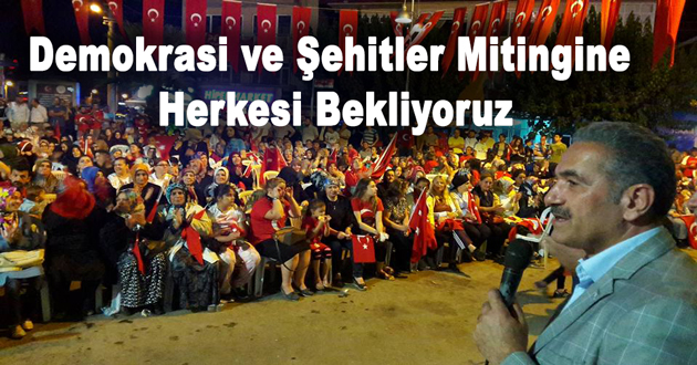Demokrasi ve Şehitler Mitingine Herkesi Bekliyoruz