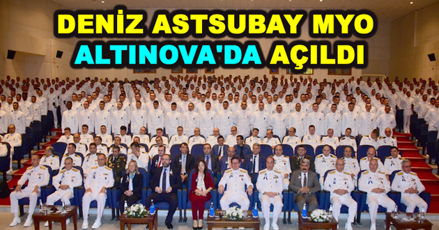 DENİZ ASTSUBAY MYO ALTINOVA'DA AÇILDI