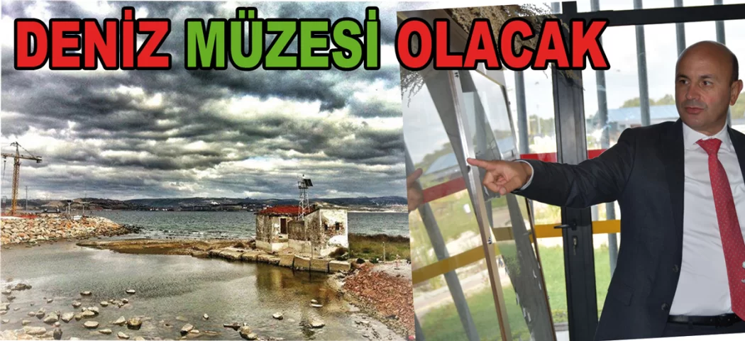 DENİZ MÜZESİNİ ALTINOVA’DA KURACAĞIZ