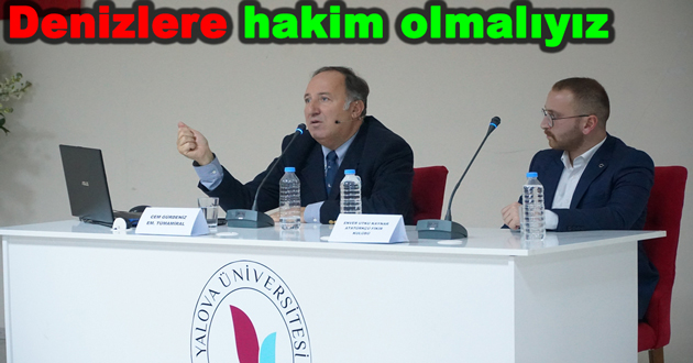 Denizlere hakim olmalıyız