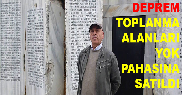 DEPREM TOPLANMA ALANLARI YOK PAHASINA SATILDI
