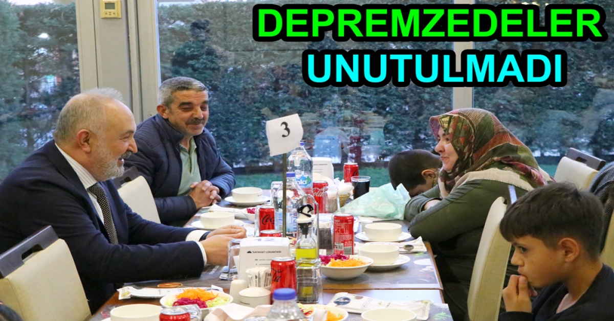 DEPREMZEDE AİLELERLE İFTAR VERİLDİ