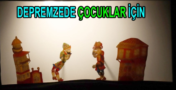 DEPREMZEDE ÇOCUKLARA HACİVAT KARAGÖZ