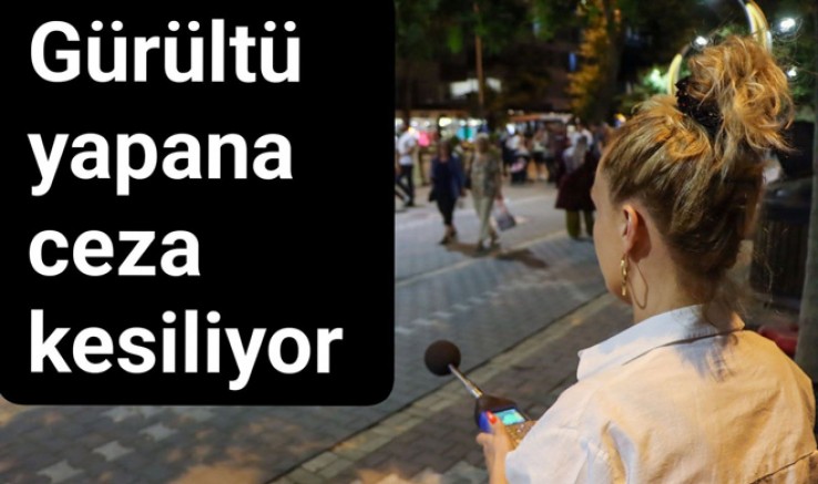DESİBEL SINIRNII AŞANLARA CEZA KESİLDİ