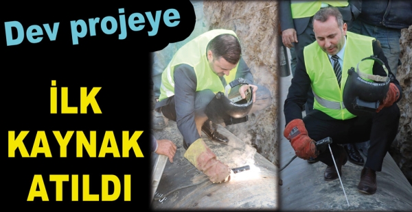 DEV PROJEYE İLK KAYNAK ATILDI