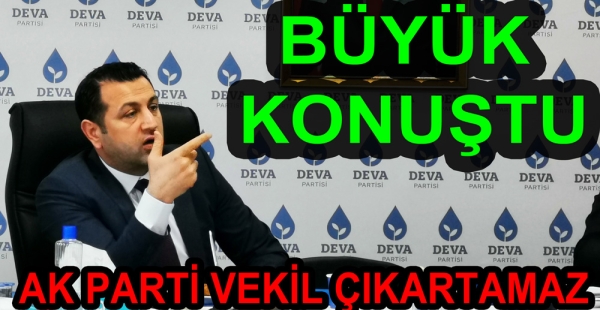 DEVA İL BAŞKANINDAN BÜYÜK İDDİA