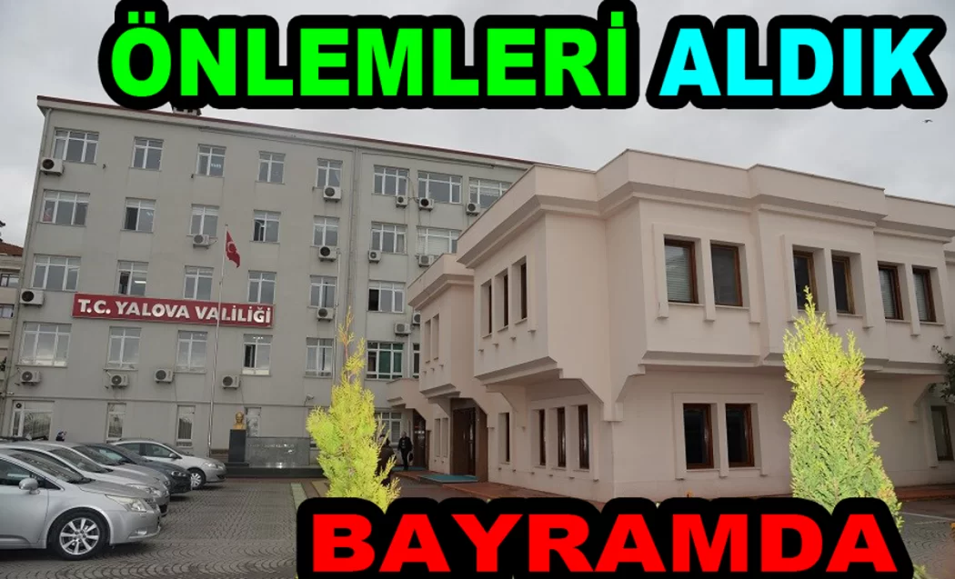DEVLET BAYRAMDA ÖNLEMLERİNİ ALDI