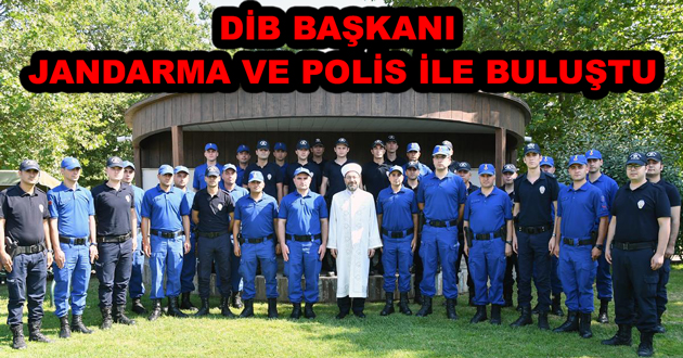 DİB BAŞKANI JANDARMA VE POLİS İLE BULUŞTU
