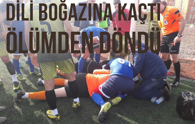 DİLİ BOĞAZINA KAÇAN KALECİ ÖLÜMDEN DÖNDÜ