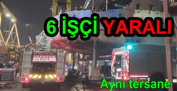 DOĞRUYOL TERSANESİNDE YANGIN PANİĞİ 6 YARALI