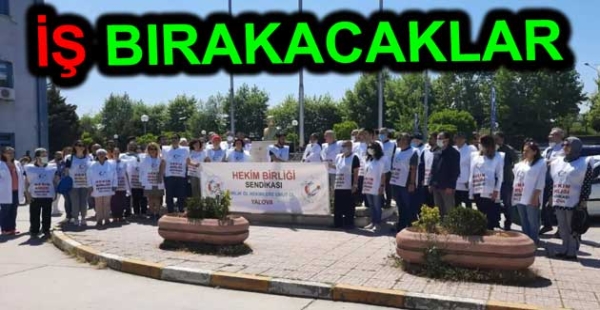 DOKTORLAR İŞ BIRAKTI YENİDEN BIRAKACAK