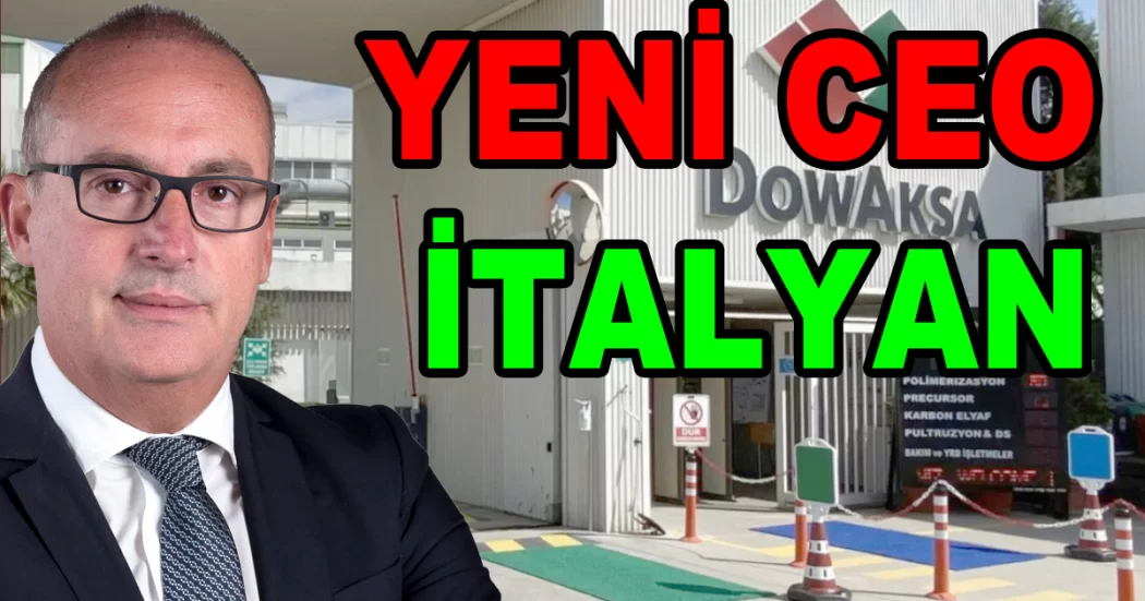 DowAksa’nın CEO’su İtalyan oldu