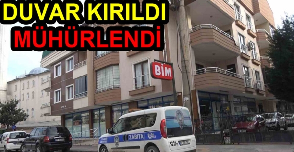 DUVARLARI YIKTI DÜKKANI MÜHÜRLENDİ
