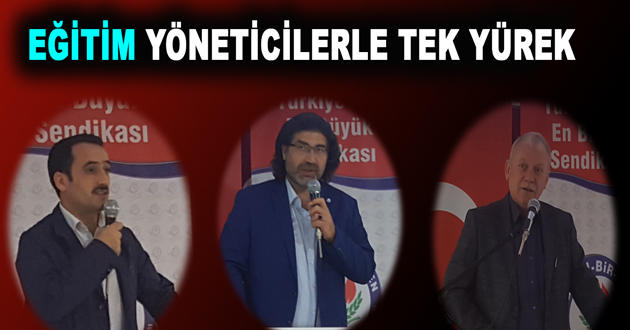 EĞİTİM YÖNETİCİLERLE TEK YÜREK