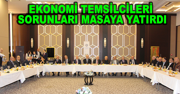 EKONOMİ TEMSİLCİLERİ SORUNLARI MASAYA YATIRDI
