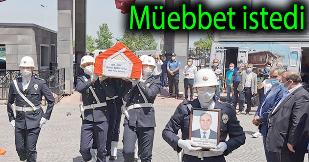 Emanetoğlu'nu şehit edene müebbet istendi