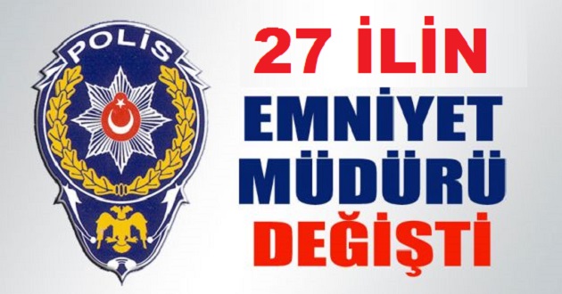 EMNİYET MÜDÜRLERİ GÖREVDEN ALINDI