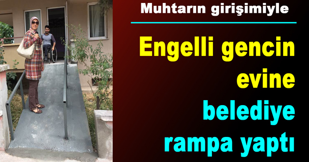 Engelli gencin evine belediye rampa yaptı