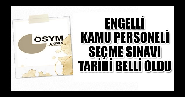 ENGELLİ KAMU PERSONEL SINAV KAYITLARI BAŞLADI