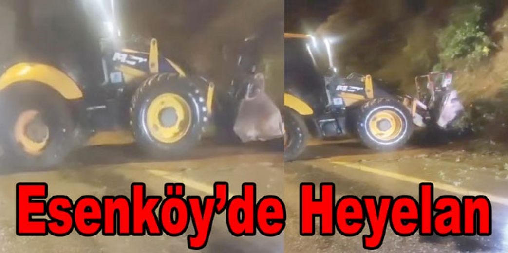 ESENKÖY’DE HEYELAN TEHLİKESİ ATLATILDI 