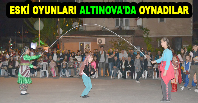 ESKİ OYUNLARI ALTINOVA'DA OYNADILAR