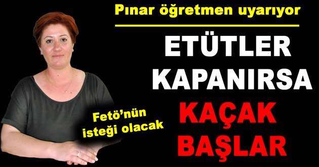 ETÜTLER KAPANIRSA, KAÇAK BAŞLAR