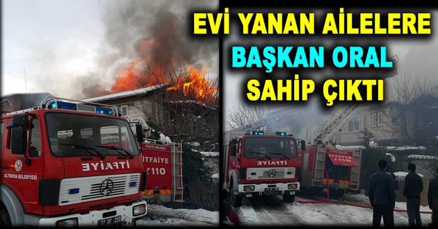 EVİ YANAN AİLELERE BAŞKAN ORAL SAHİP ÇIKTI