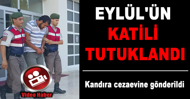 EYLÜL'ÜN KATİLİ TUTUKLANDI