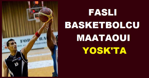 FASLI BASKETBOLCU MAATAOUI YOSK'TA