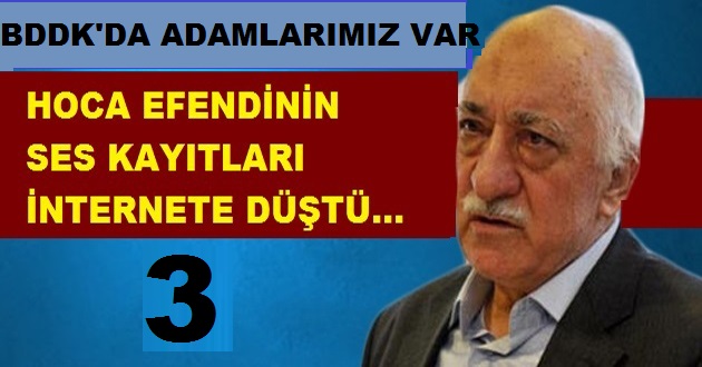 FETHULLAH GÜLEN :  BDDK'DA ADAMLARIMIZ VAR