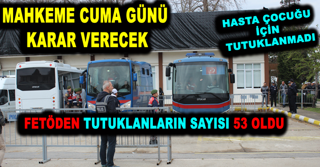 FETÖ DAVASINDA SON KARAR  CUMA GÜNÜ