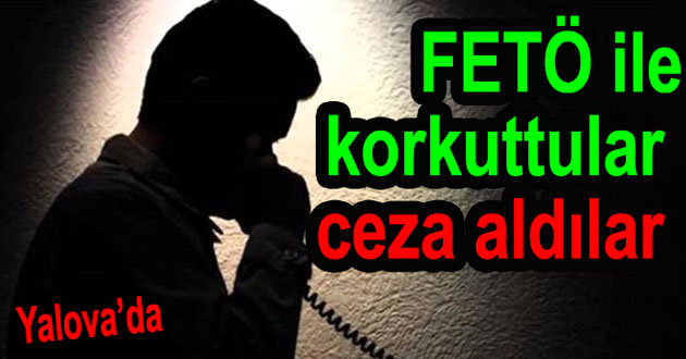 ​FETÖ İLE DOLANDIRDILAR AĞIR CEZA ALDILAR