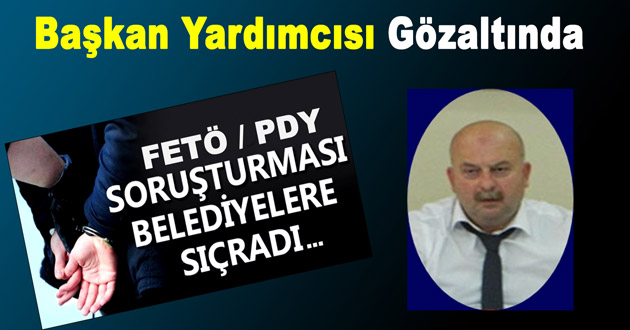 Fetö Operasyonunda Başkan Yardımcısı Gözaltında