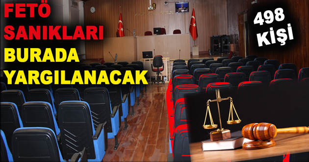 FETÖ SANIKLARI BURADA YARGILANACAK
