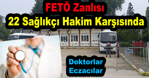 FETÖ Zanlısı 22 Sağlıkçı Hakim Karşısında
