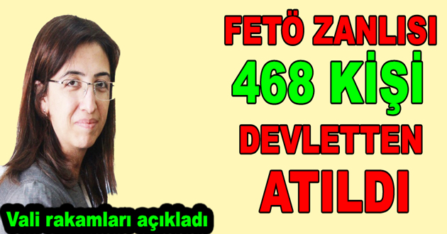 FETÖ ZANLISI 468 KİŞİ DEVLETTEN ATILDI