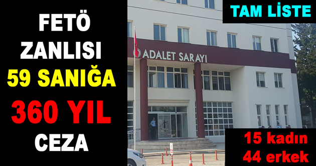 FETÖ ZANLISI 59 SANIĞA 360 YIL CEZA VERİLDİ