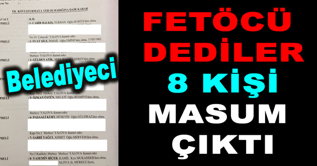 FETÖCÜ DEDİKLERİ 8 KİŞİ MASUM ÇIKTI