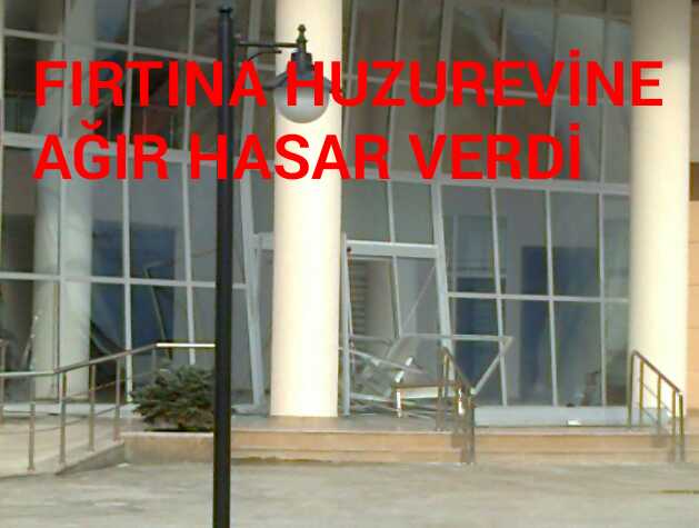 FIRTINA HUZUREVİNE BÜYÜK ZARAR VERDİ