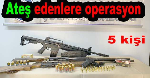 Geceleri Silah atanlara operasyon yapıldı