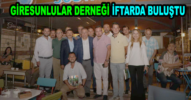 GİRESUNLULAR DERNEĞİ İFTARDA BULUŞTU