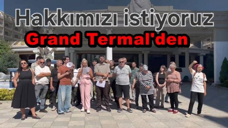 GRAND TERMAL İŞÇİLERİ MAAŞLARINI İSTİYOR