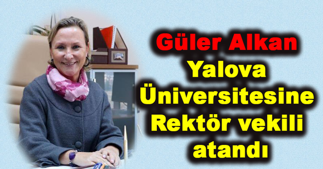 Güler Alkan Yalova Üniversitesine Rektör vekili atandı