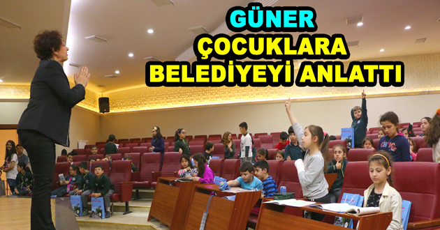 GÜNER ÇOCUKLARA BELEDİYEYİ ANLATTI